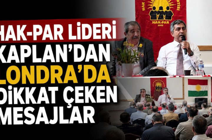 HAK-PAR Lideri Kaplan’dan Londra’da Dikkat Çeken Mesajlar